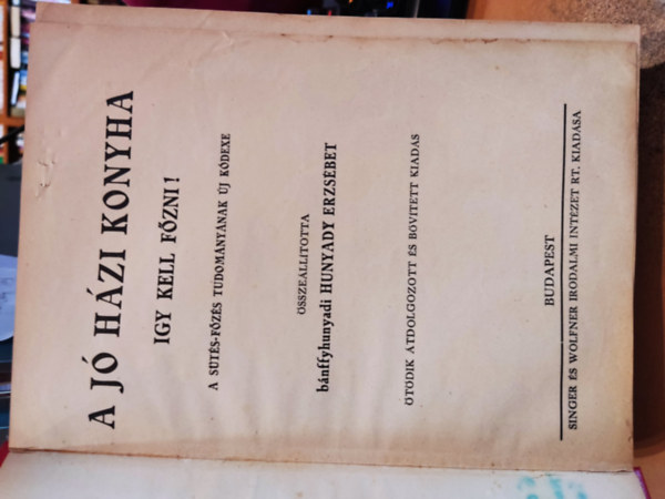 Bnffyhunyadi Hunyady Erzsbet - A j hzi konyha - gy kell fzni (A sts-fzs tudomnynak j kdexe)