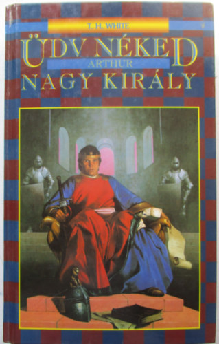 T.H. White - �dv n�ked Arthur, nagy kir�ly