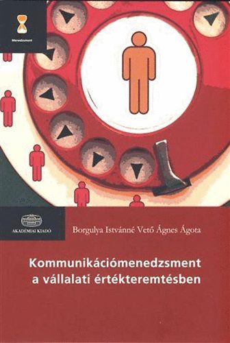 Borgulya Istvánné Vető Ágnes Ágota - Kommunikációmenedzsment a vállalati értékteremtésben