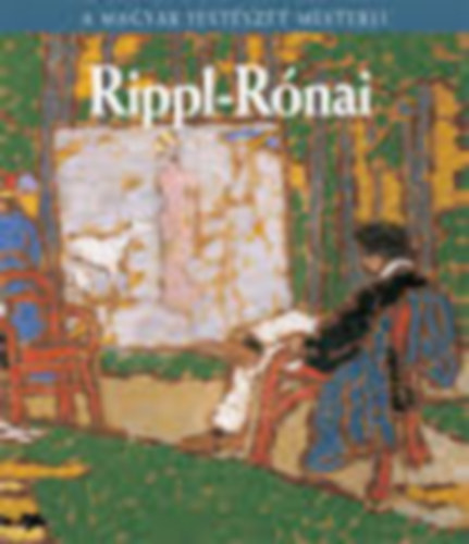 Farkas Zsuzsanna - Rippl-R�nai J�zsef (A magyar fest�szet mesterei 7.)