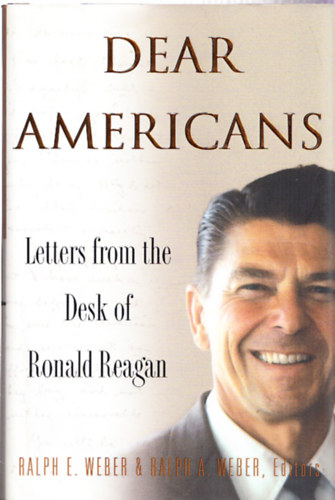 Ralph E. Weber & Ralph A. Weber - Dear Americans - Letters from the Desk of Ronald Reagan