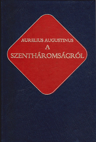 Aurelius Augustinus - A szenth�roms�gr�l (�kereszt�ny �r�k 10.)