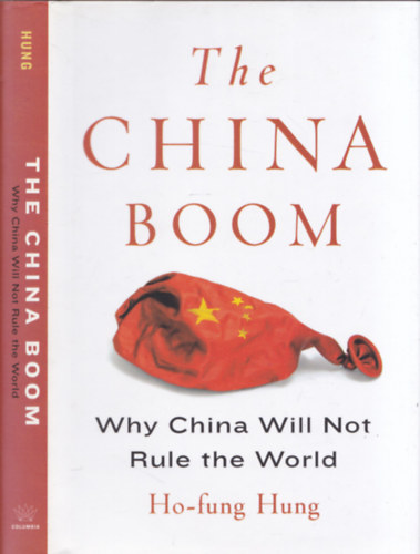 Ho-fung Hung - The China Boom - Why China will not rule the world