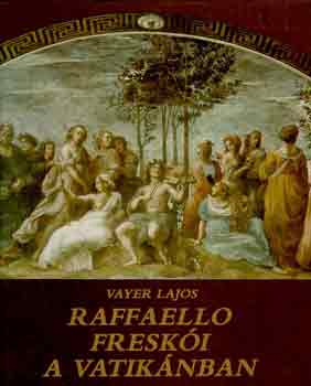 Vayer Lajos - Raffaello freski a Vatiknban