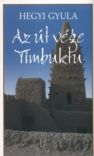 Hegyi Gyula - Az t vge Timbuktu