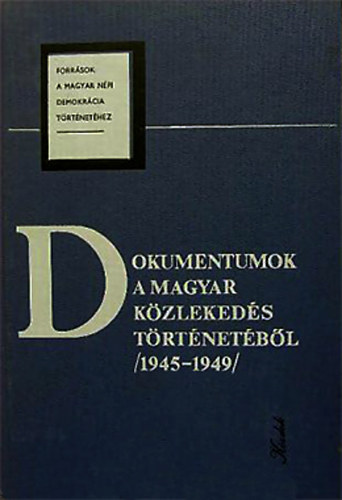Plmny Bla (szerk.) - Dokumentumok a magyar kzlekeds trtnetbl (1945-1949)