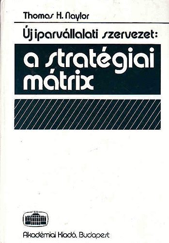 Thomas H. Naylor - j iparvllalati szervezet: a stratgiai mtrix