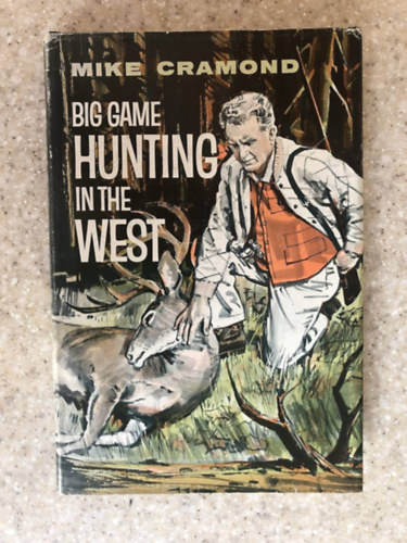 Mike CRAMOND - Big game hunting in the west (Nagyvadvadszat nyugaton angol nyelven)