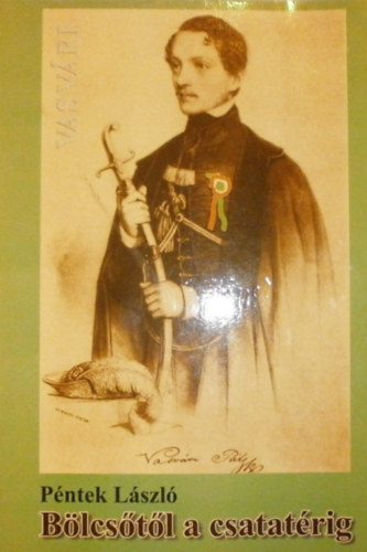 P�ntek L�szl� - Vasv�ri P�l b�lcs�t�l a csatat�rig