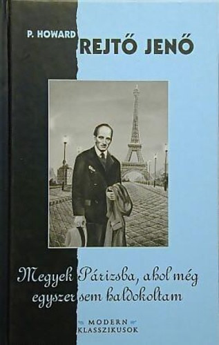 Rejtő Jenő - Megyek Párizsba, ahol még egyszer sem haldokoltam