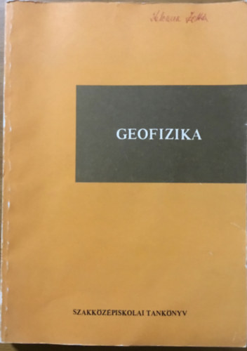 Dr. Horvth Ferenc  (szerk.) - Geofizika - a geolgiai szakkzpiskolk (geofizikai tagozat) III. osztlya szmra