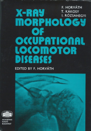 T. Kkosy, I. Rzsahegyi F. Horvth - X-ray morphology of occupational locomotor diseases