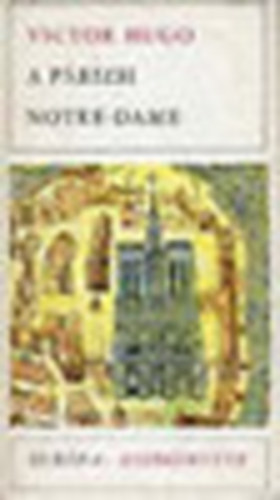 Victor Hugo - A prizsi Notre-Dame I.