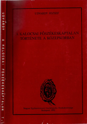 Udvardy J�zsef - A Kalocsai F�sz�kesk�ptalan T�rt�nete A K�z�pkorban