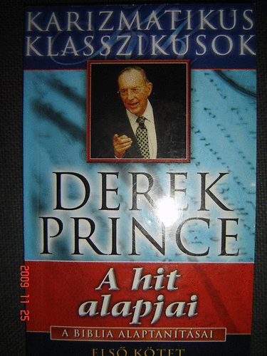 Derek Prince - A hit alapjai - A Biblia alaptan�t�sai I.