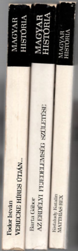 Kisfaludy Katalin, Fodor Istv�n Bartha G�bor - 3 db Magyar Hist�ria k�tet: Matthias rex +Az Erd�lyi fejedelems�g sz�let�se +Verecke h�res �tj�n