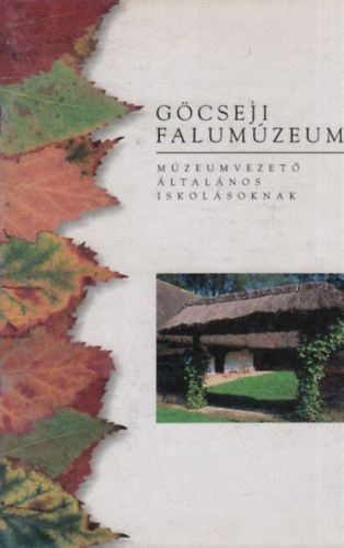 Marx Mria - A Gcseji Falumzeum (Mzeumvezet ltalnos iskolsoknak)