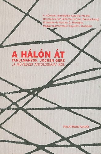 A h�l�n �t - Tanulm�nyok Jochen Gerz "A M�v�szet Antol�gi�j�"-r�l