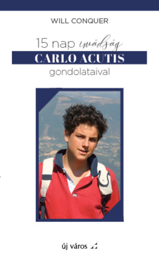 Will Conquer - 15 nap imádság Carlo Acutis gondolataival