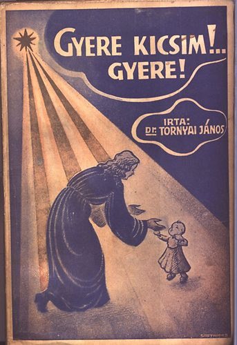 Dr. Tornyai J�nos - Gyere, kicsim!...gyere!