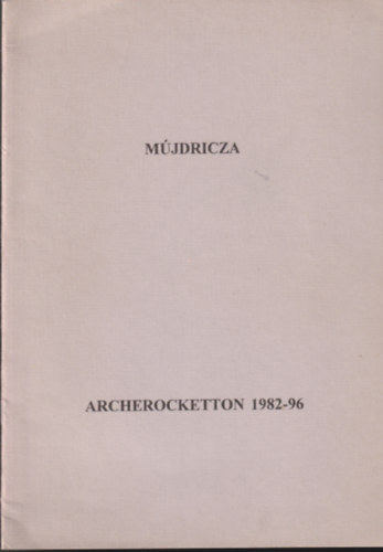 M�jdricza Ferenc M�jdricza P�ter - Archerocketton 1982-96