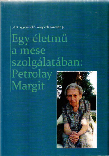 Tomor Lajosn  (szerk.) - Egy letm a mese szolglatban: Petrolay Margit