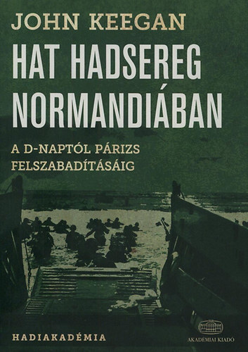 John Keegan - Hat hadsereg Normandi�ban