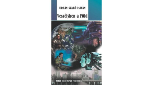 Urbn Szab Istvn - Veszlyben a Fld