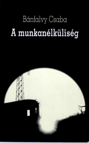Bnfalvy Csaba - A munkanlklisg