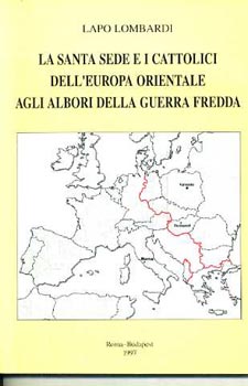 Lapo Lombardi - La santa sede e i cattolici dell'Europa orientale agli albori...