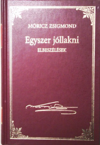 Móricz Zsigmond - Egyszer jóllakni - Móricz Zsigmond prózai művei 22. kötet