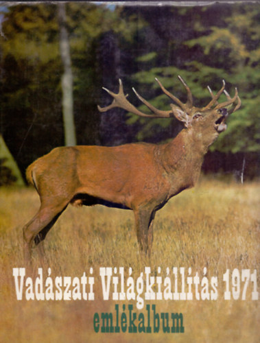 Dr. Pataky Ern  (szerk.) Fldes Lszl (fszerk.) - Vadszati Vilgkillts emlkalbum - 1971