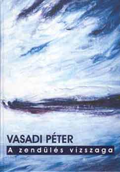 Vasadi Péter - A zendülés vízszaga