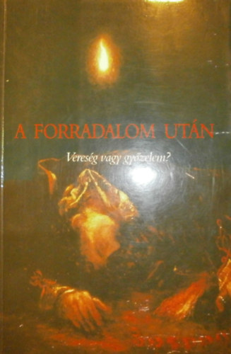 Cs�ve Anna  (szerk.) - A forradalom ut�n - Veres�g vagy gy�zelem?