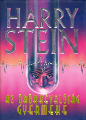 Harry Stein - Az �r�kk�val�s�g gyermeke