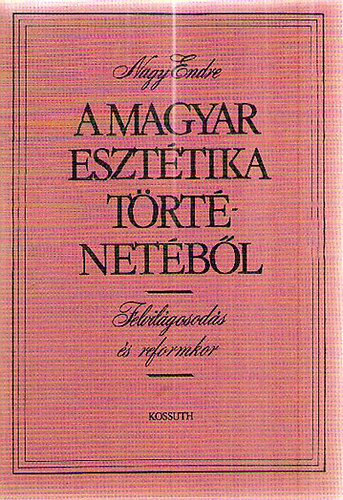 Nagy Endre - A magyar eszt�tika t�rt�net�b�l - Felvil�gosod�s �s reformkor