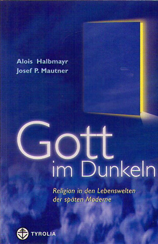 Alois Halbmayr; Josef P. Mautner - Gott im Dunkeln - Religion in den Lebenswelten der spten Moderne