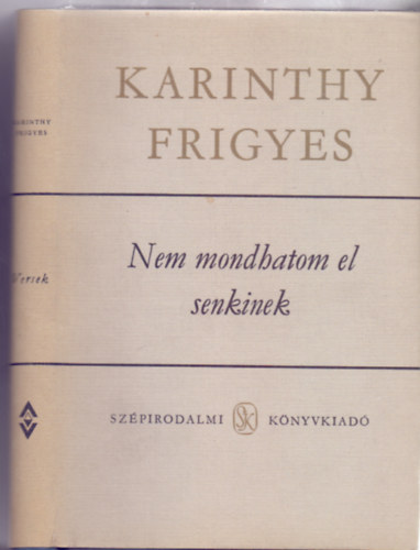 Szerkesztette: Ungvári Tamás Karinthy Frigyes - Nem mondhatom el senkinek + Így írtok ti (Karinthy Frigyes Összegyűjtött Művei)