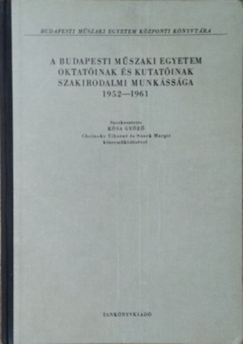 Kósa Győző - Cholnoky Tiborné - Nosek Margit (szerk.) - A Budapesti Műszaki Egyetem oktatóinak és kutatóinak szakirodalmi munkássága, 1952-1961