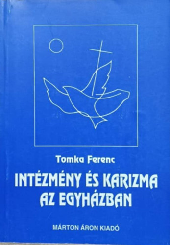 Tomka Ferenc - Int�zm�ny �s karizma az egyh�zban