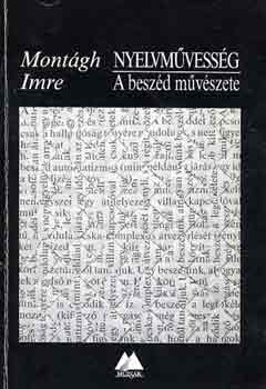 Montágh Imre - Nyelvművesség: A beszéd művészete