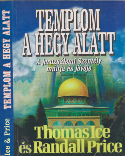 Randall, Ice, Thomas Price - Templom a hegy alatt - A Jeruzsálemi szentély múltja és jövője