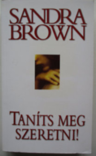 Sandra Brown - Sandra Brown csomag (6 k�tet): V�gyak vonz�s�ban + T�ncolj velem! + Egyetlen �jszaka + �des d�h + Bel�p� a mennyorsz�gba + Tan�ts meg szeretni!