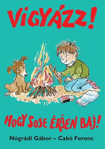 Nógrádi Gábor - Vigyázz! Hogy sose érjen baj!