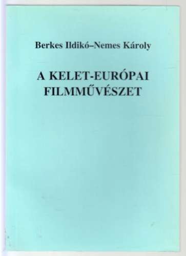 Berkes Ildik�-Nemes K�roly - A kelet-eur�pai filmm�v�szet