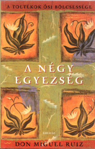 Don Miguel Ruiz - A ngy egyezsg