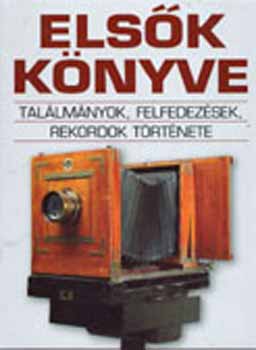 Tth Emese /szerk./ - Elsk knyve - Tallmnyok, felfedezsek, rekordok trtnete