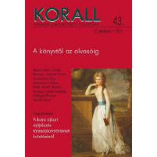 Horv�th Gergely  (f�szerk.) - Korall - T�rsadalomt�rt�neti foly�irat 43. 2011.  - A k�nyvt�l az olvas�sig