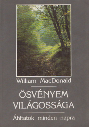 Szerk.: Vohmann P�ter William MacDonald - �sv�nyem vil�goss�ga - �HITATOK MINDEN NAPRA
