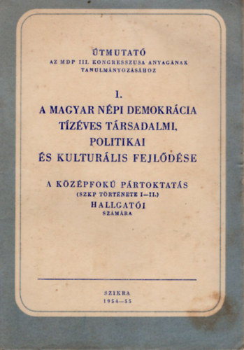 A magyar npi demokrcia tzves trsadalmi, politikai s kulturlis fejldse - A kzpfok prtoktats hallgati szmra